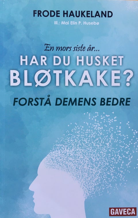 Har du husket bløtkake? - en mors siste år