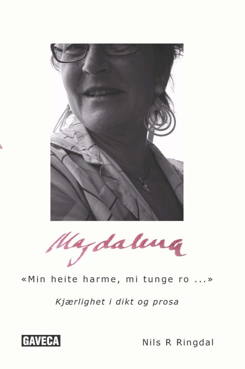 Magdalena - min heite harme, mi tunge ro... : kjærlighet i dikt og prosa