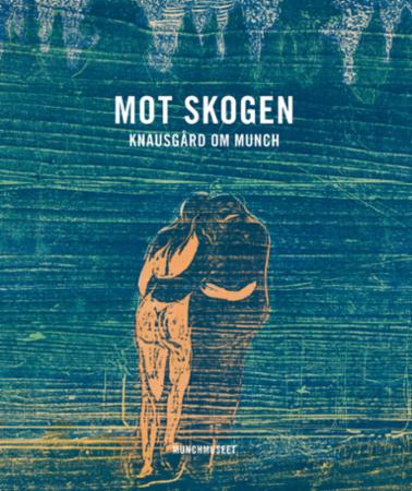 Mot skogen - Knausgård om Munch
