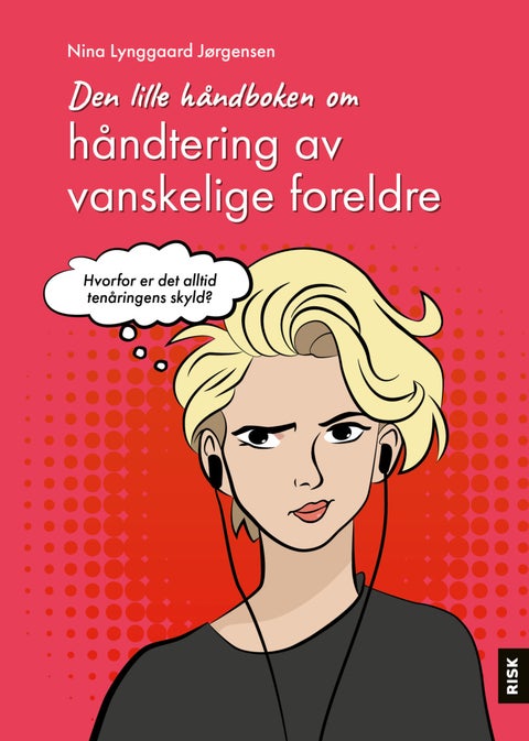 Den lille håndboken om håndtering av vanskelige foreldre - hvorfor er det alltid tenåringens skyld?