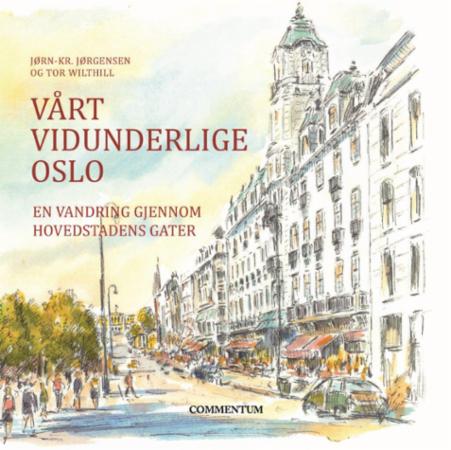 Vårt vidunderlige Oslo - en vandring gjennom hovedstadens gater