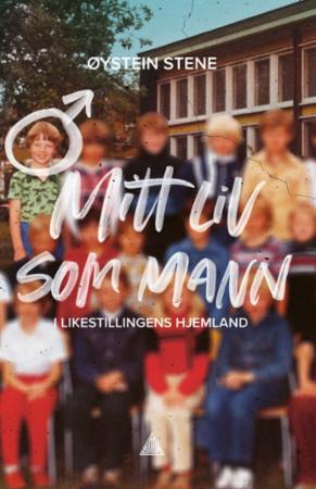 Mitt liv som mann - i likestillingens hjemland