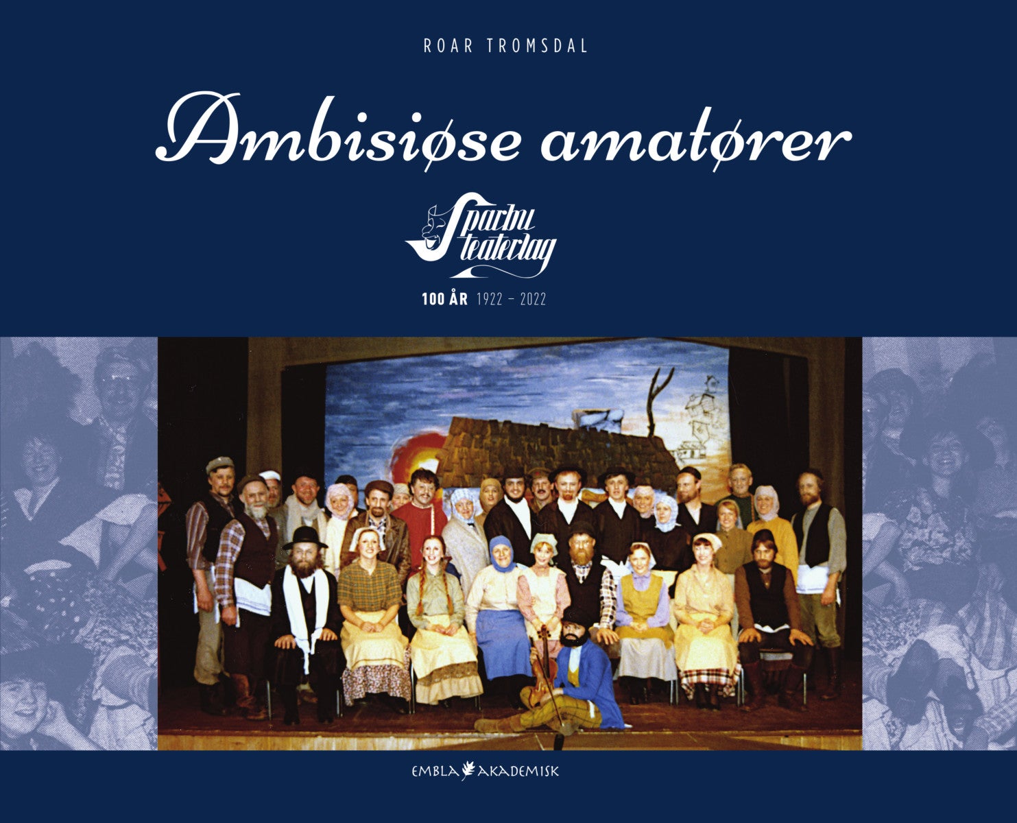 Ambisiøse amatører - Sparbu teaterlag 100 år 1922-2022