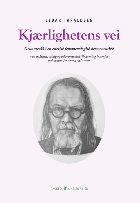 Kjærlighetens vei - grunntrekk i en estetisk fenomenologisk hermeneutikk - en uaktuell, utidig og ikke-metodisk tilnærmi