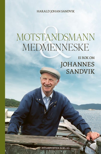 Motstandsmann og medmenneske - ei bok om Johannes Sandvik