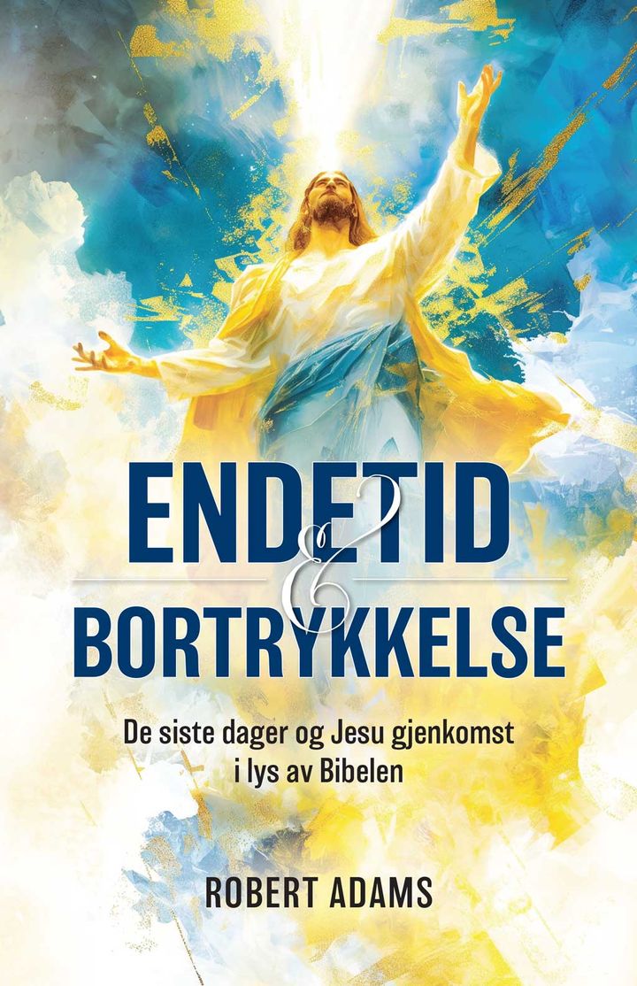 Endetid & bortrykkelse - de siste dager og Jesu gjenkomst i lys av Bibelen