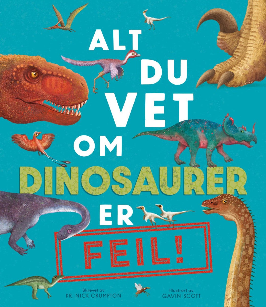 Bilde av Alt Du Vet Om Dinosaurer Er Feil! Av Nick Crumpton
