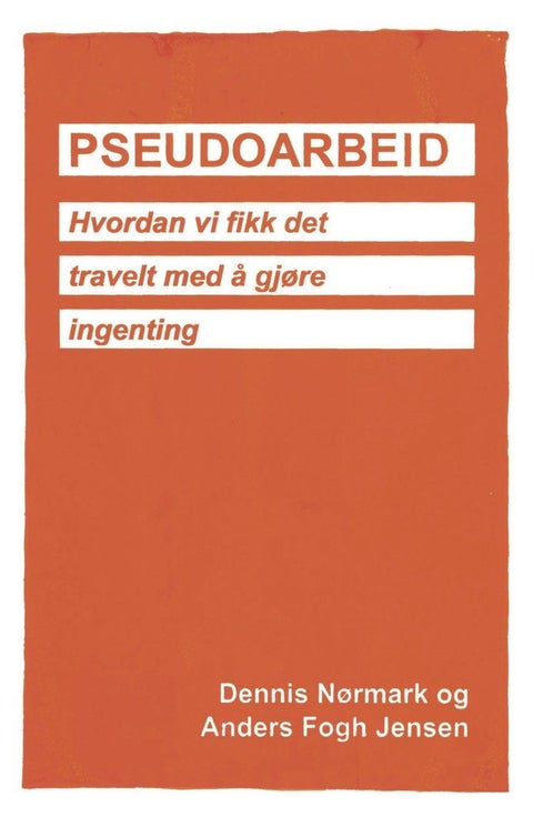 Pseudoarbeid - hvordan vi fikk det travelt med å gjøre ingenting