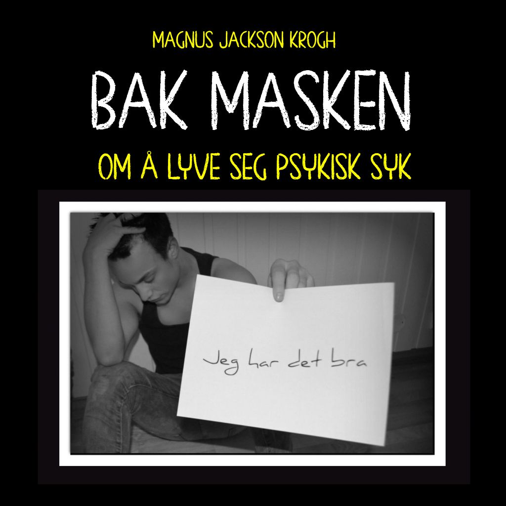 Bak masken - om å lyve seg psykisk syk