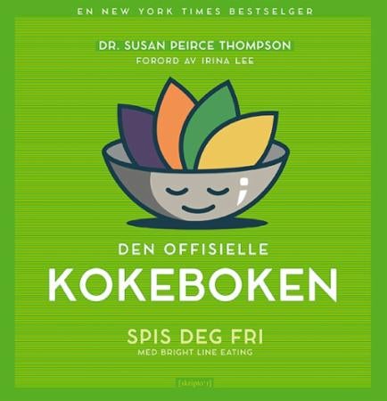 Den offisielle kokeboken - spis deg fri med Bright line eating