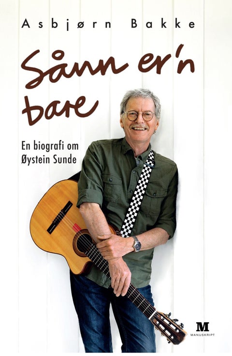Sånn er'n bare - en biografi om Øystein Sunde
