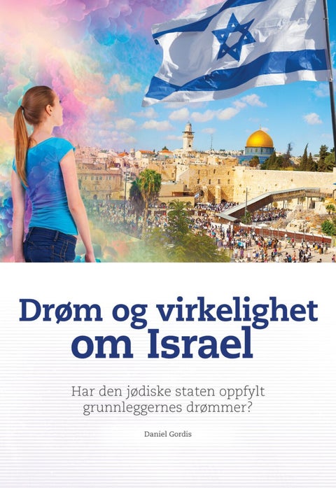 Drøm og virkelighet om Israel - har den jødiske staten oppfylt grunnleggernes drømmer? : Israel målt opp mot uavhengighetserklæringe