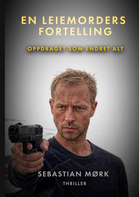 En leiemorders fortelling - oppdraget som endret alt : thriller