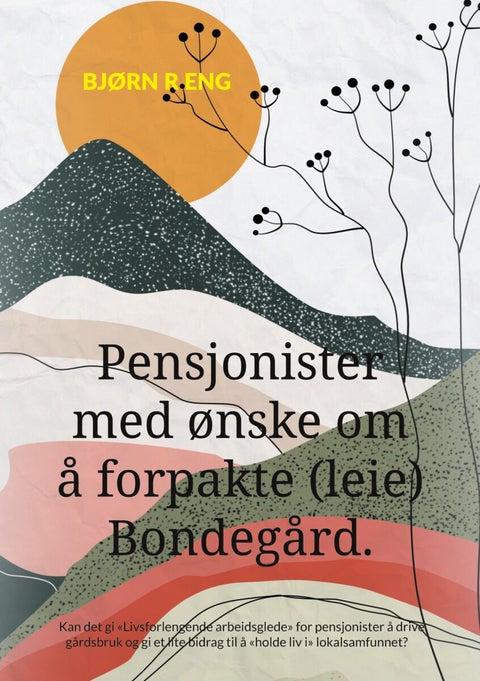 Pensjonister med ønske om å forpakte (leie) bondegård - kan det gi «Livsforlengende arbeidsglede» for pensjonister å drive gårdsbruk og gi et lite bidrag ti