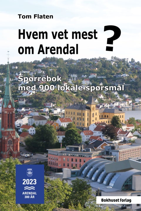 Hvem vet mest om Arendal? - spørrebok med 900 lokale spørsmål