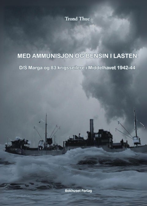 Med ammunisjon og bensin i lasten - D/S Marga og 83 krigsseilere i Middelhavet 1942-44