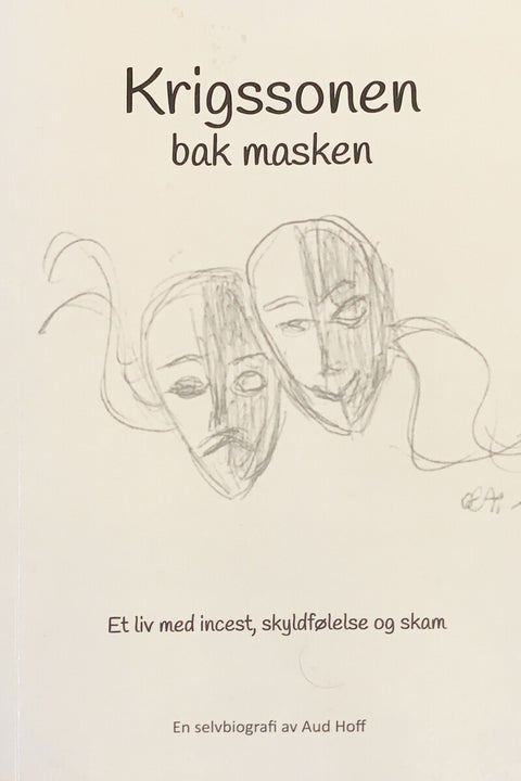 Krigssonen bak masken - et liv med incest, skyldfølelse og skam : en selvbiografi