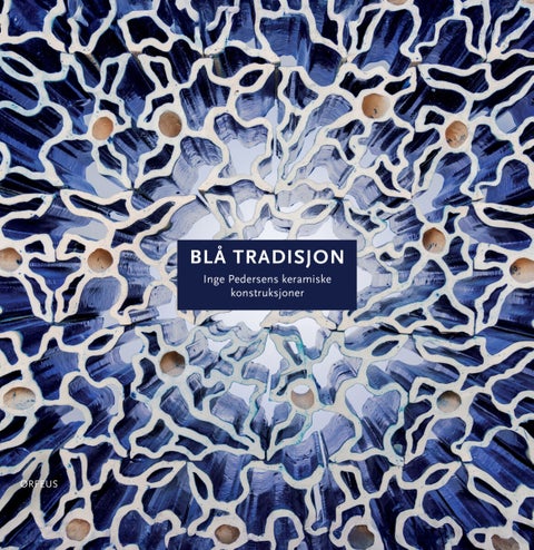 Blå tradisjon - Inge Pedersens keramiske konstruksjoner