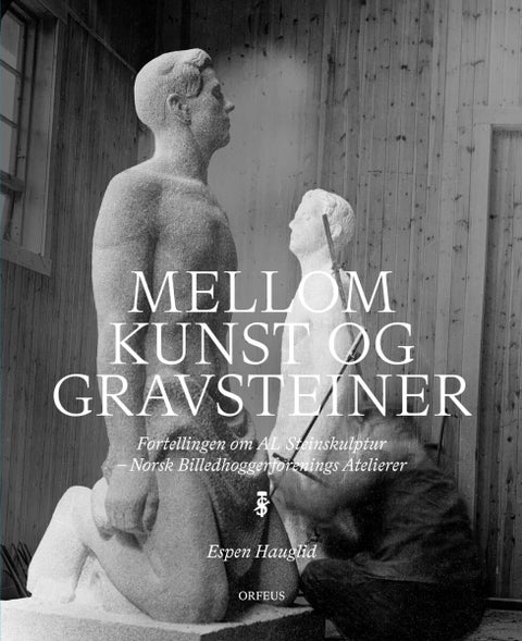 Mellom kunst og gravsteiner - fortellingen om AL Steinskulptur : Norsk Billedhoggerforenings Atelierer