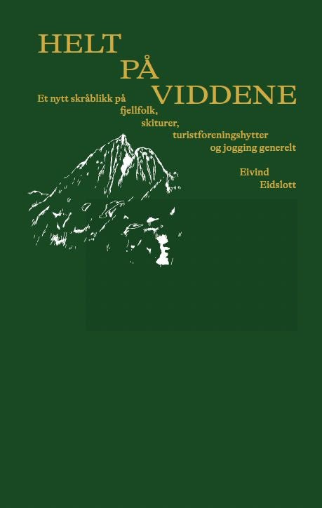 Helt på viddene - et nytt skråblikk på fjellfolk, skiturer, turistforeningshytter og jogging generelt