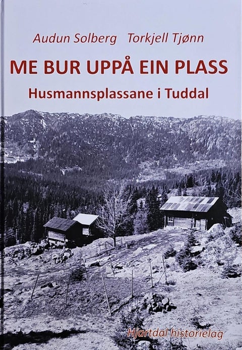Me bur på ein plass - Husmannsplassane i Tuddal