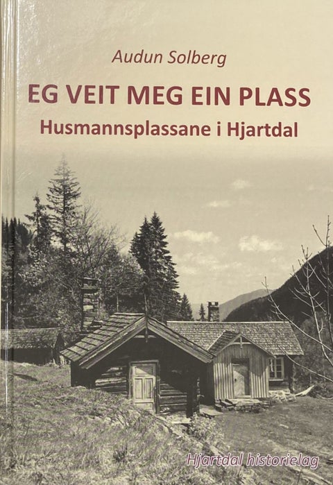 Eg veit meg ein plass - Husmannsplassane i Hjartdal