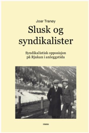 Slusk og syndikalister - syndikalistisk opposisjon på Rjukan i anleggstida