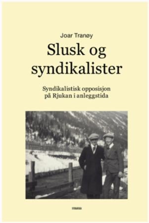 Slusk og syndikalister - syndikalistisk opposisjon på Rjukan i anleggstida