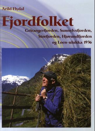 Fjordfolket - Geirangerfjorden, Sunnylvsfjorden, Storfjorden, Hjørundfjorden og Loen-ulukka 1936