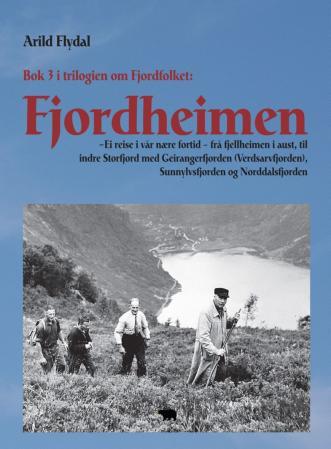Fjordheimen - ei reise i vår nære fortid - frå fjellheimen i aust, til indre Storfjord med Geirangerfjorden (Verds