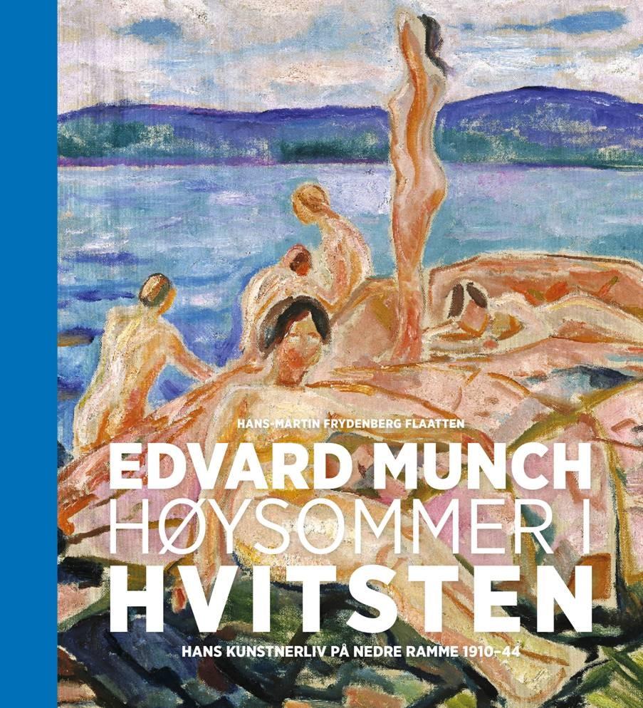 Edvard Munch - høysommer på Hvitsten : hans kunstnerliv på Nedre Ramme 1910-44
