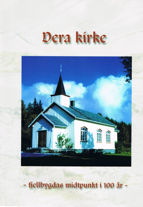 Vera kirke - Fjellbygdas midtpunkt i 100 år.
