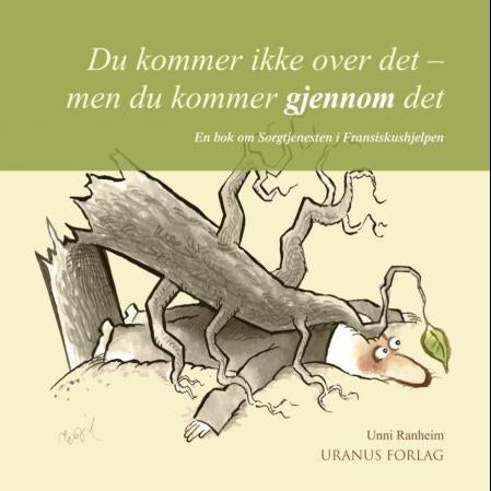Du kommer ikke over det - men du kommer gjennom det - en bok om Sorgtjenesten i Fransiskushjelpen