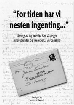 For tiden har vi nesten ingenting - utdrag av 69 brev fra Sør-Varanger skrevet under og like etter 2. verdenskrig