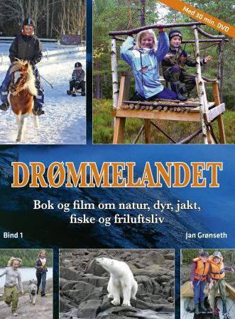 Drømmelandet - bind 1 : bok og film om natur, dyr, jakt, fiske og friluftsliv