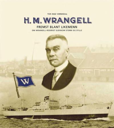 H.M. Wrangell - fremst blant likemenn : om Wrangell-rederiet gjennom storm og stille