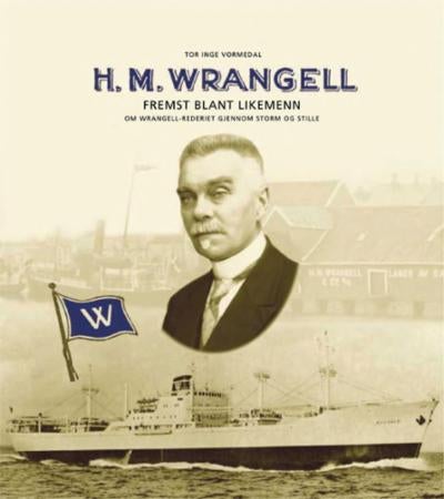 H.M. Wrangell - fremst blant likemenn : om Wrangell-rederiet gjennom storm og stille