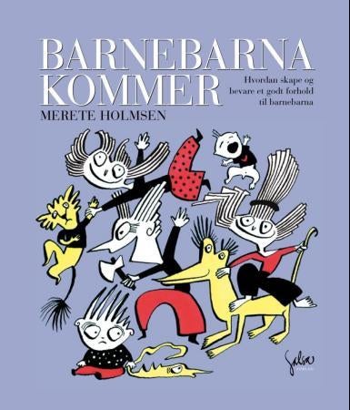 Barnebarna kommer - hvordan skape og bevare et godt forhold til barnebarna