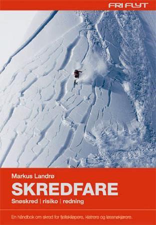 Skredfare - snøskred, risiko, redning : en håndbok om skred for fjellskiløpere, klatrere og løssnøkjørere