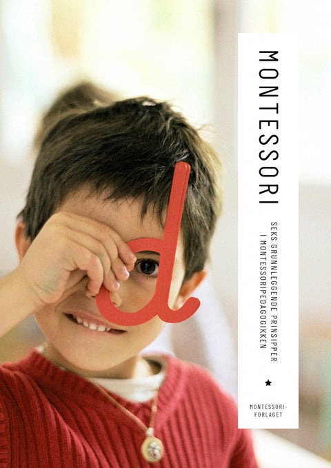 Montessori - seks grunnleggende prinsipper i montessoripedagogikken