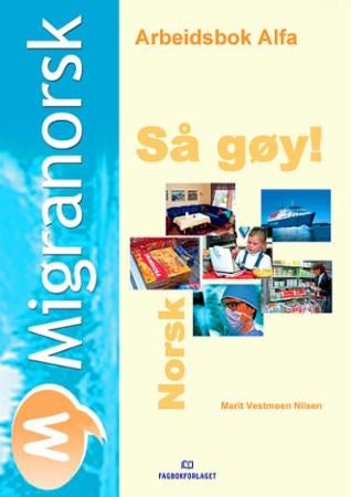 Migranorsk - arbeidsbok alfa : så gøy! : norsk