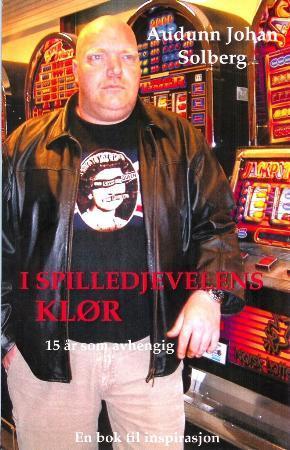 I spilledjevelens klør - 15 år som avhengig : en bok til inspirasjon