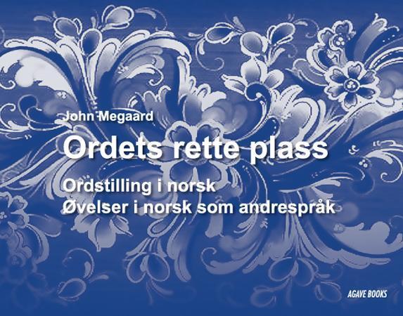 Ordets rette plass - ordstilling i norsk : øvelser i norsk som andrespråk