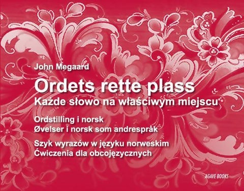 Ordets rette plass = Kazde slowo na wlasciwym miejscu : szyk wyrazów w jezyku norweskim : cwiczenia - ordstilling i norsk : øvelser i norsk som andrespråk