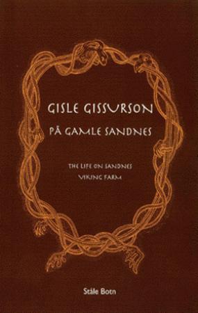 Gisle Gissurson på Gamle Sandnes = The life on Sandnes viking farm - en fortelling om menneskene på storgården Sandnes i tiden rundt Norges samling
