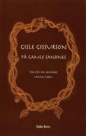 Gisle Gissurson på Gamle Sandnes = The life on Sandnes viking farm - en fortelling om menneskene på storgården Sandnes i tiden rundt Norges samling
