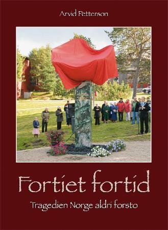 Fortiet fortid - tragedien Norge aldri forsto : tvangsevakuering og overvintring i Nord-Troms og Finmark 1944-1945