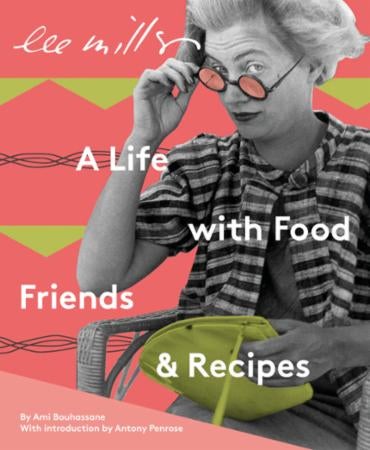 Lee Miller - a life with food, friends & recipes