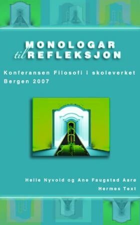 Monologar til refleksjon - konferansen Filosofi i skoleverket 2007