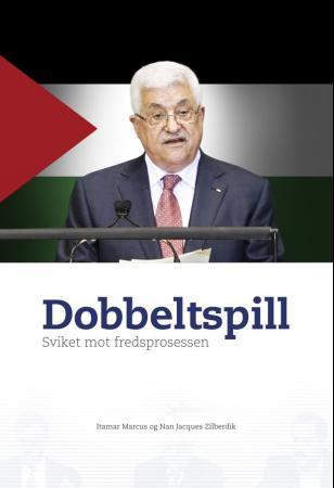 Dobbeltspill - sviket mot fredsprosessen : palestinske myndigheters manglende anerkjennelse av Israel, hat-propagan